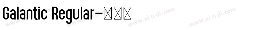 Galantic Regular字体转换 Galantic Regular字体转换